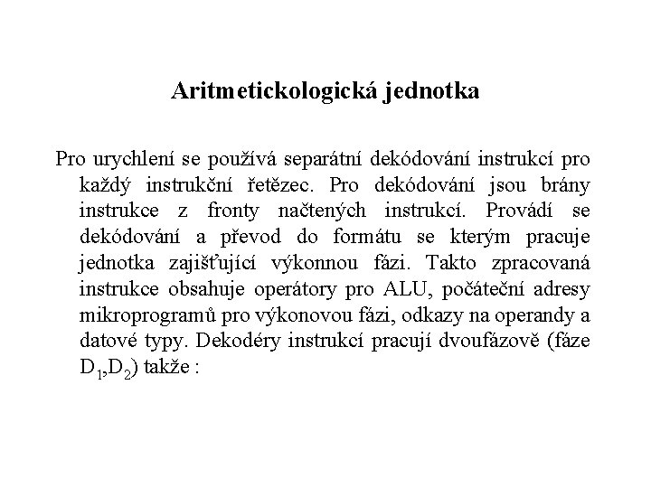 Aritmetickologická jednotka Pro urychlení se používá separátní dekódování instrukcí pro každý instrukční řetězec. Pro