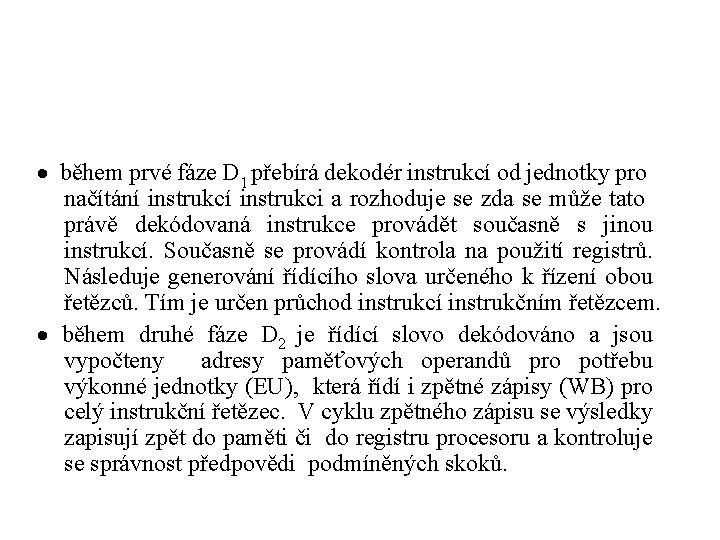 · během prvé fáze D 1 přebírá dekodér instrukcí od jednotky pro načítání instrukci