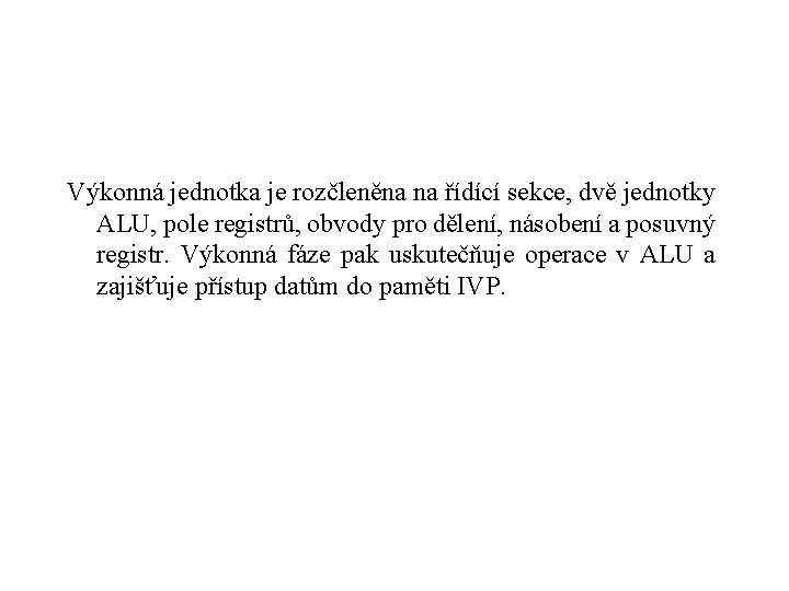 Výkonná jednotka je rozčleněna na řídící sekce, dvě jednotky ALU, pole registrů, obvody pro