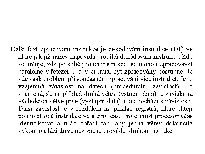 Další fází zpracování instrukce je dekódování instrukce (D 1) ve které jak již název