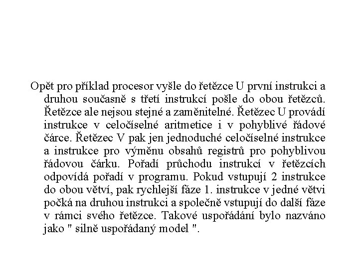 Opět pro příklad procesor vyšle do řetězce U první instrukci a druhou současně s