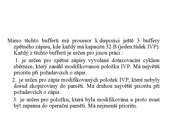 Mimo těchto bufferů má procesor k dispozici ještě 3 buffery zpětného zápisu, kde každý