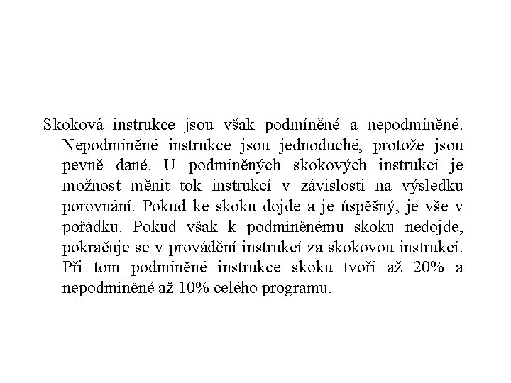 Skoková instrukce jsou však podmíněné a nepodmíněné. Nepodmíněné instrukce jsou jednoduché, protože jsou pevně