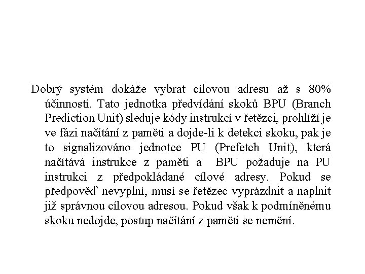 Dobrý systém dokáže vybrat cílovou adresu až s 80% účinností. Tato jednotka předvídání skoků