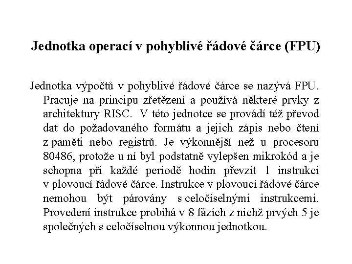 Jednotka operací v pohyblivé řádové čárce (FPU) Jednotka výpočtů v pohyblivé řádové čárce se