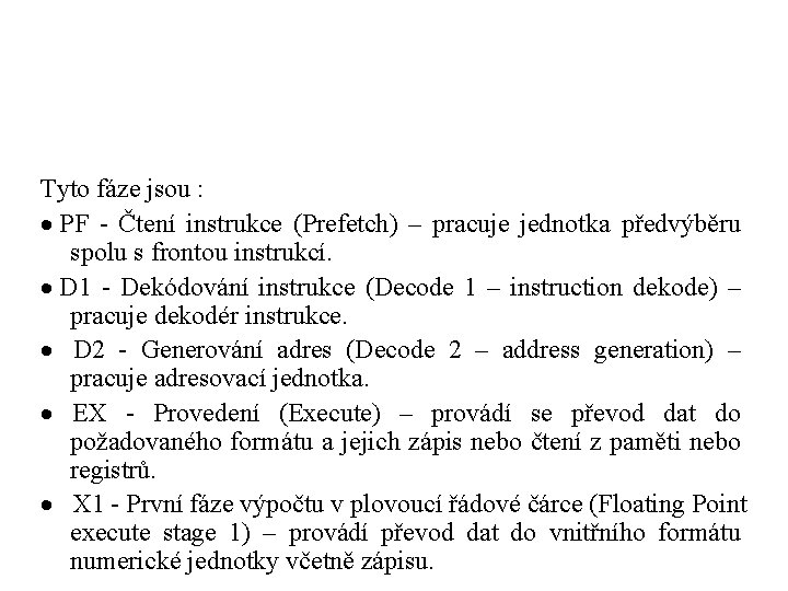 Tyto fáze jsou : · PF - Čtení instrukce (Prefetch) – pracuje jednotka předvýběru