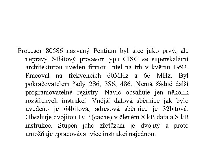 Procesor 80586 nazvaný Pentium byl sice jako prvý, ale nepravý 64 bitový procesor typu