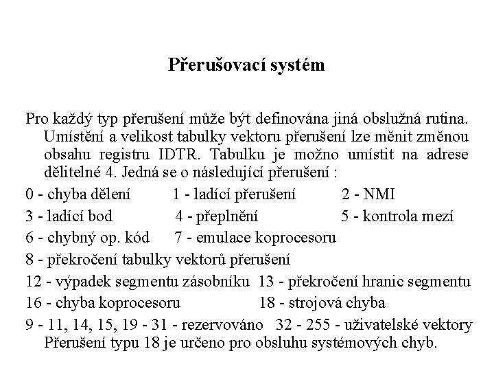 Přerušovací systém Pro každý typ přerušení může být definována jiná obslužná rutina. Umístění a