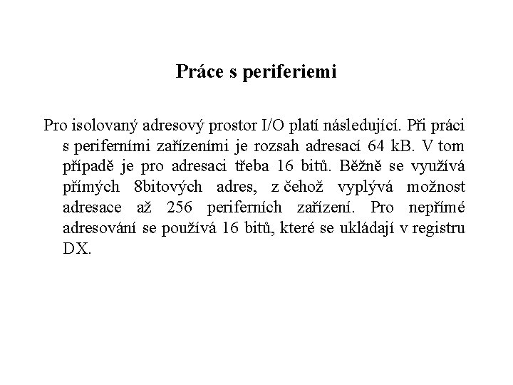 Práce s periferiemi Pro isolovaný adresový prostor I/O platí následující. Při práci s periferními