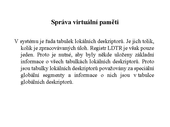 Správa virtuální paměti V systému je řada tabulek lokálních deskriptorů. Je jich tolik, kolik