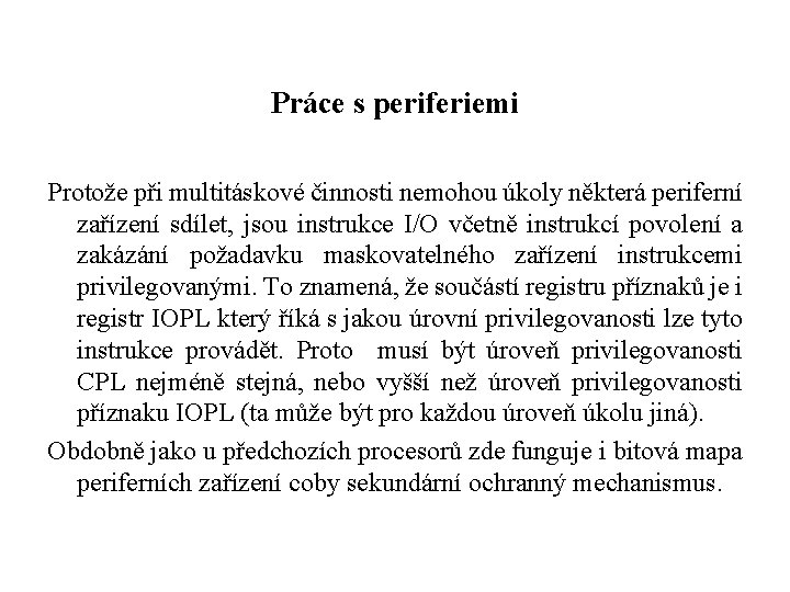 Práce s periferiemi Protože při multitáskové činnosti nemohou úkoly některá periferní zařízení sdílet, jsou