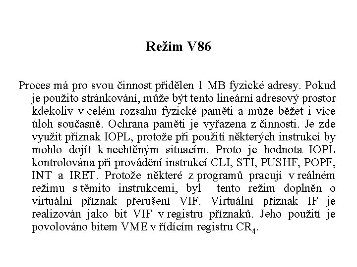 Režim V 86 Proces má pro svou činnost přidělen 1 MB fyzické adresy. Pokud