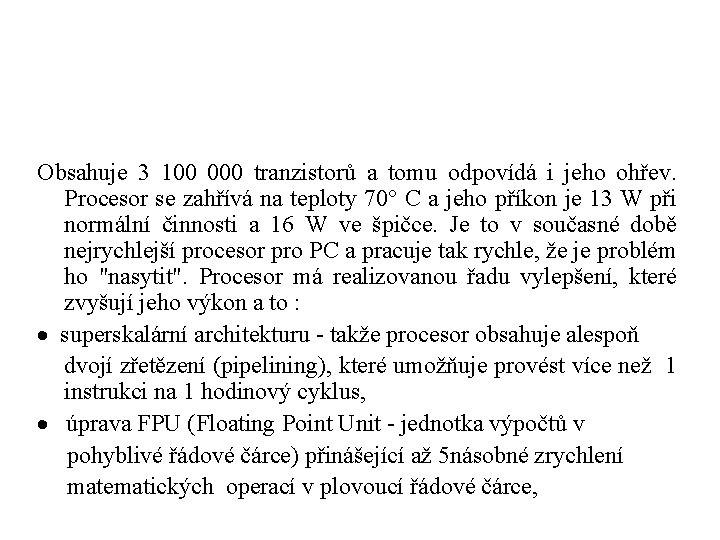 Obsahuje 3 100 000 tranzistorů a tomu odpovídá i jeho ohřev. Procesor se zahřívá