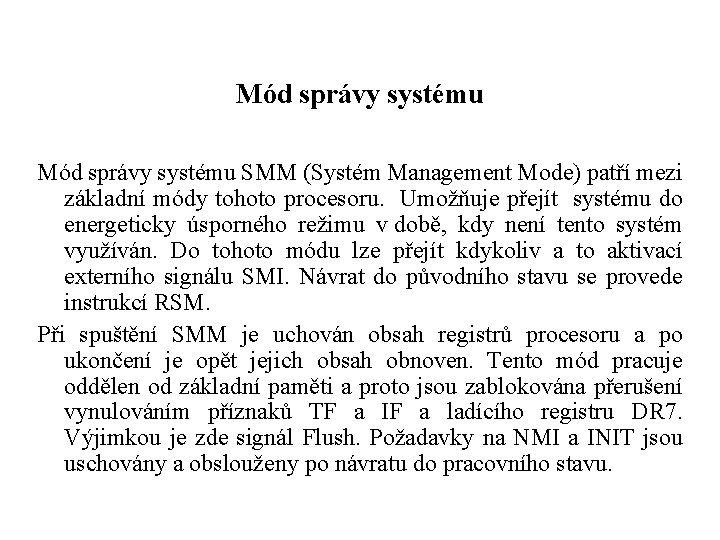 Mód správy systému SMM (Systém Management Mode) patří mezi základní módy tohoto procesoru. Umožňuje