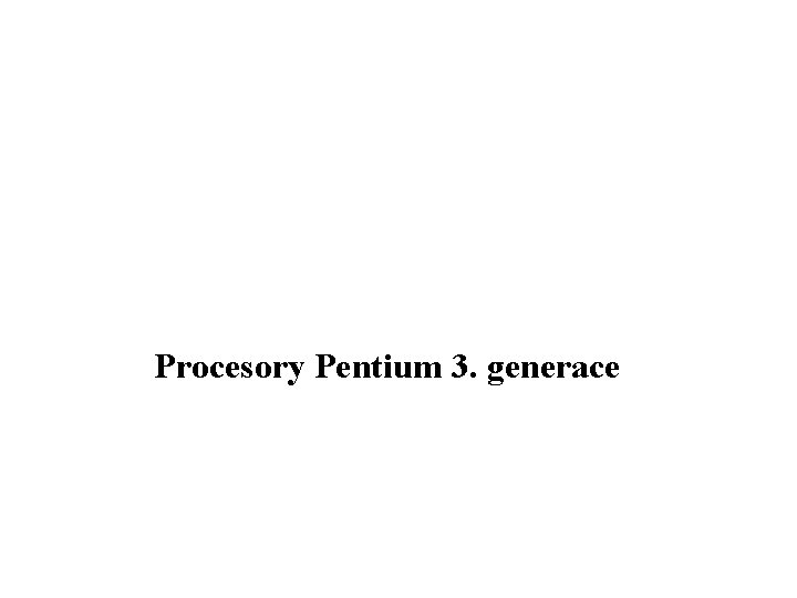  Procesory Pentium 3. generace 