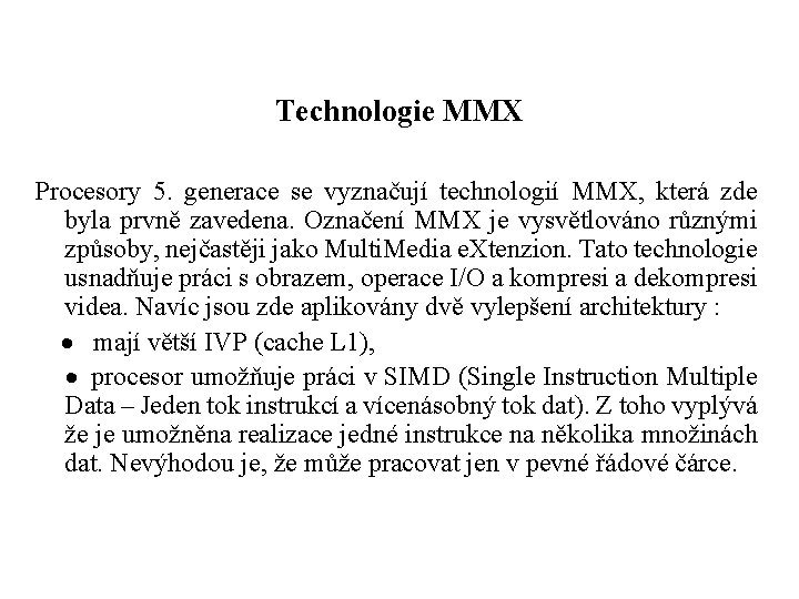 Technologie MMX Procesory 5. generace se vyznačují technologií MMX, která zde byla prvně zavedena.