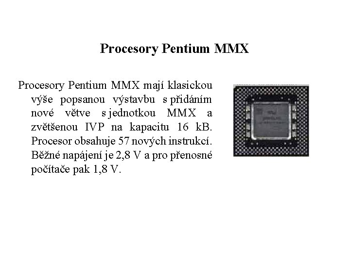 Procesory Pentium MMX mají klasickou výše popsanou výstavbu s přidáním nové větve s jednotkou