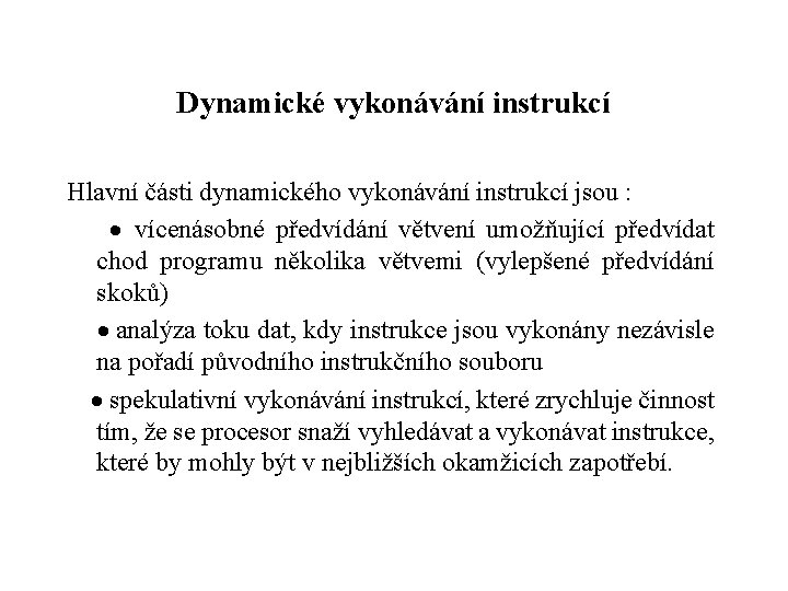 Dynamické vykonávání instrukcí Hlavní části dynamického vykonávání instrukcí jsou : · vícenásobné předvídání větvení