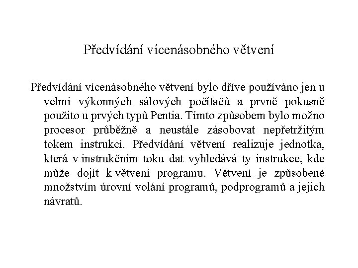 Předvídání vícenásobného větvení bylo dříve používáno jen u velmi výkonných sálových počítačů a prvně