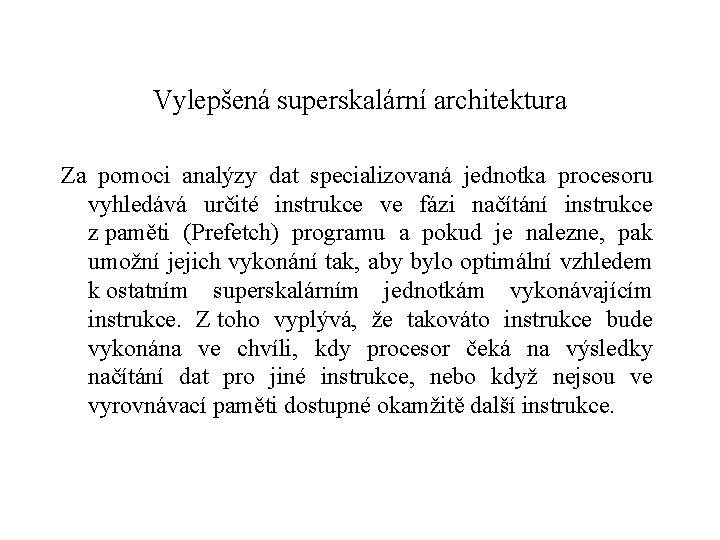 Vylepšená superskalární architektura Za pomoci analýzy dat specializovaná jednotka procesoru vyhledává určité instrukce ve