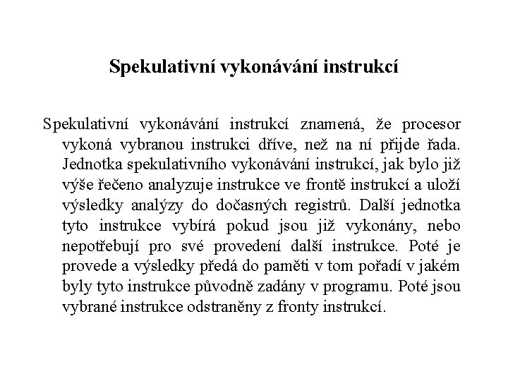 Spekulativní vykonávání instrukcí znamená, že procesor vykoná vybranou instrukci dříve, než na ní přijde