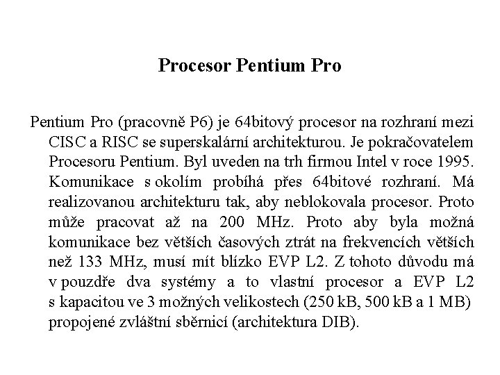 Procesor Pentium Pro (pracovně P 6) je 64 bitový procesor na rozhraní mezi CISC