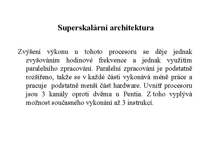 Superskalární architektura Zvýšení výkonu u tohoto procesoru se děje jednak zvyšováním hodinové frekvence a