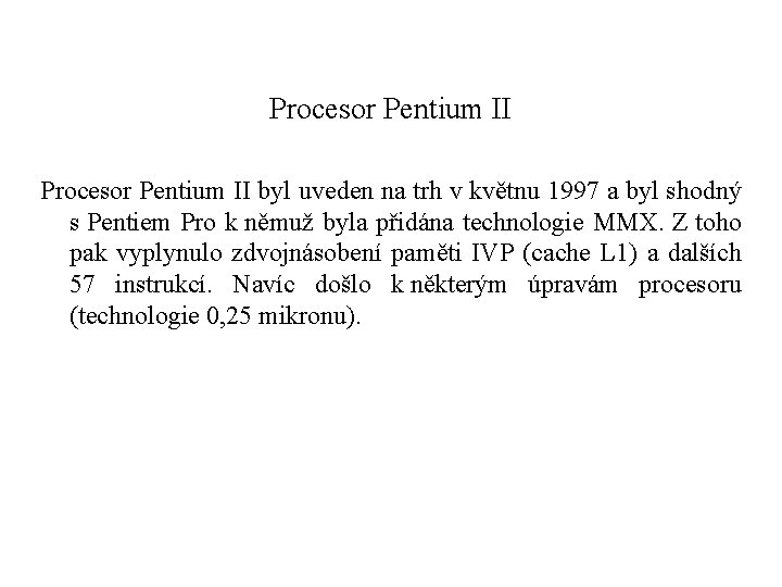 Procesor Pentium II byl uveden na trh v květnu 1997 a byl shodný s