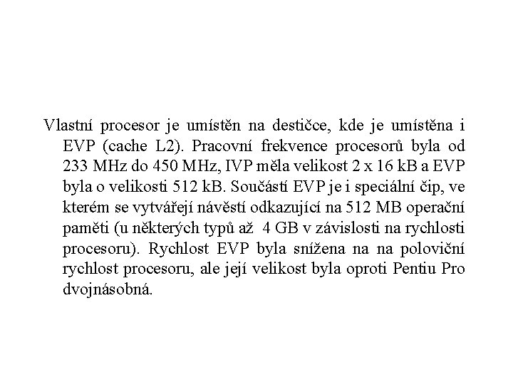 Vlastní procesor je umístěn na destičce, kde je umístěna i EVP (cache L 2).