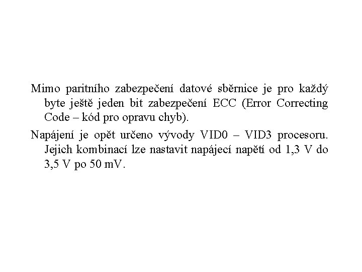 Mimo paritního zabezpečení datové sběrnice je pro každý byte ještě jeden bit zabezpečení ECC