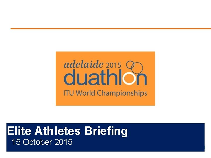 <Insert Event Logo> Elite Athletes Briefing 15 October 2015 