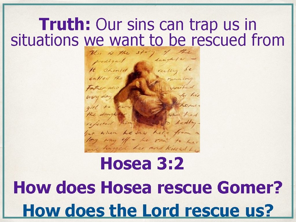 Truth: Our sins can trap us in situations we want to be rescued from Truth: Our sins can trap us in situations we want to be rescued from
