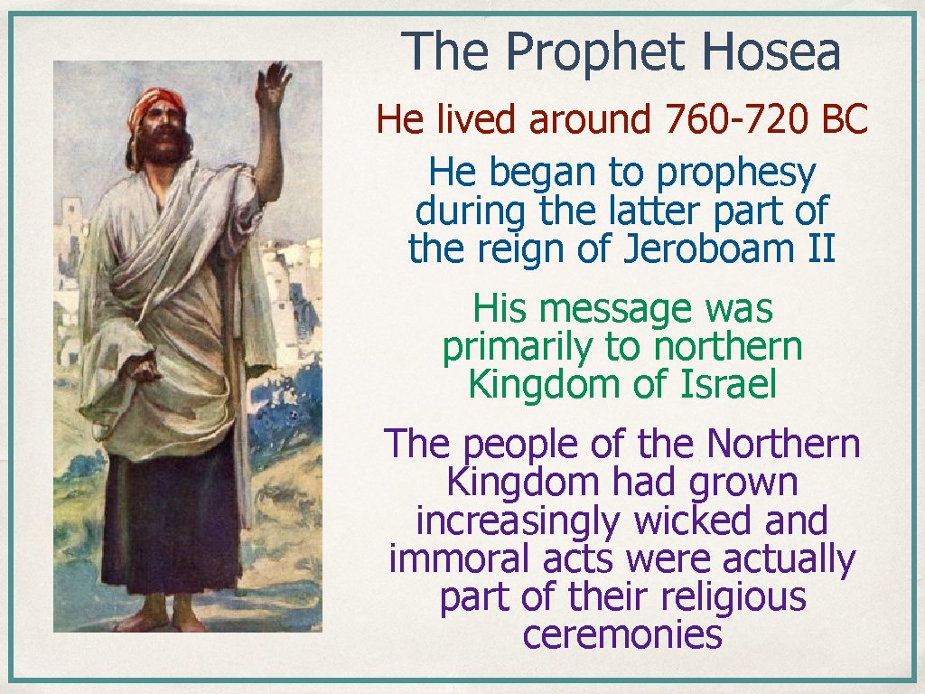 The Prophet Hosea He lived around 760 -720 BC He began to prophesy during The Prophet Hosea He lived around 760 -720 BC He began to prophesy during