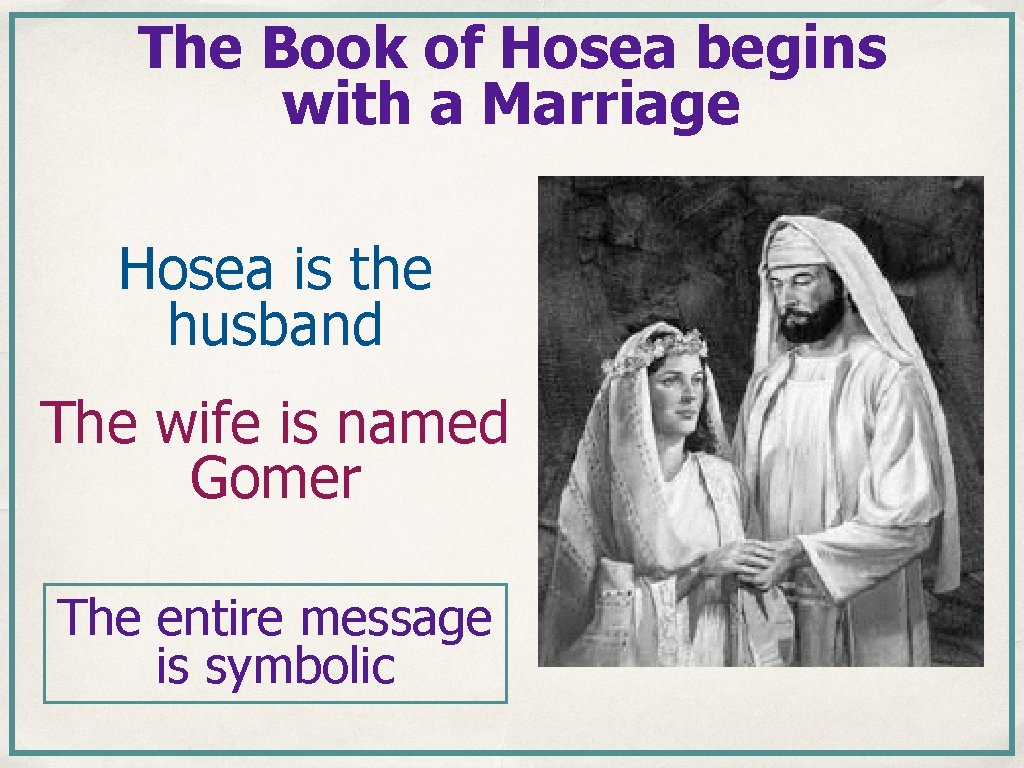 The Book of Hosea begins with a Marriage Hosea is the husband The wife The Book of Hosea begins with a Marriage Hosea is the husband The wife