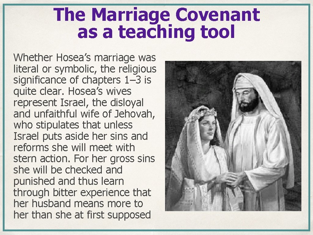 The Marriage Covenant as a teaching tool Whether Hosea’s marriage was literal or symbolic, The Marriage Covenant as a teaching tool Whether Hosea’s marriage was literal or symbolic,