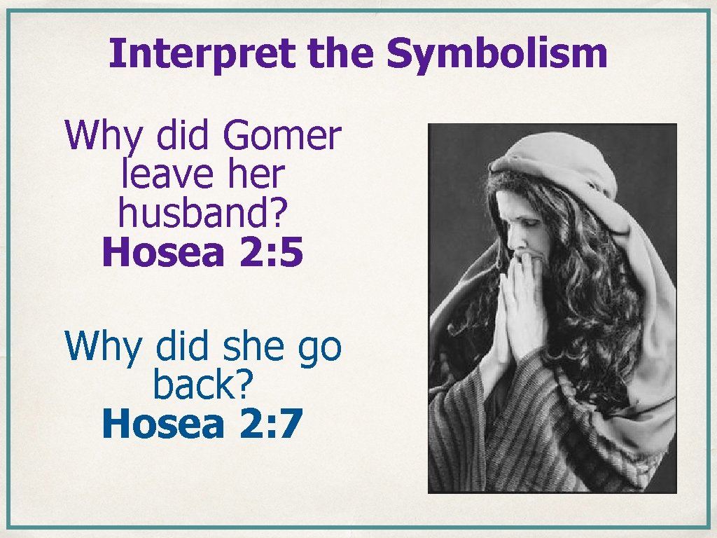 Interpret the Symbolism Why did Gomer leave her husband? Hosea 2: 5 Why did Interpret the Symbolism Why did Gomer leave her husband? Hosea 2: 5 Why did