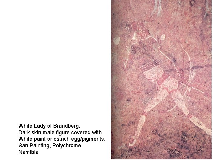 White Lady of Brandberg, Dark skin male figure covered with White paint or ostrich