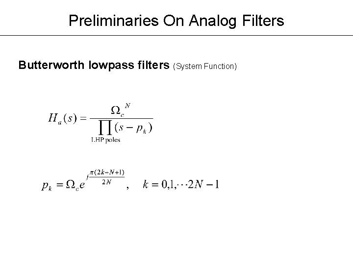 Preliminaries On Analog Filters Butterworth lowpass filters (System Function) Preliminaries On Analog Filters Butterworth lowpass filters (System Function)