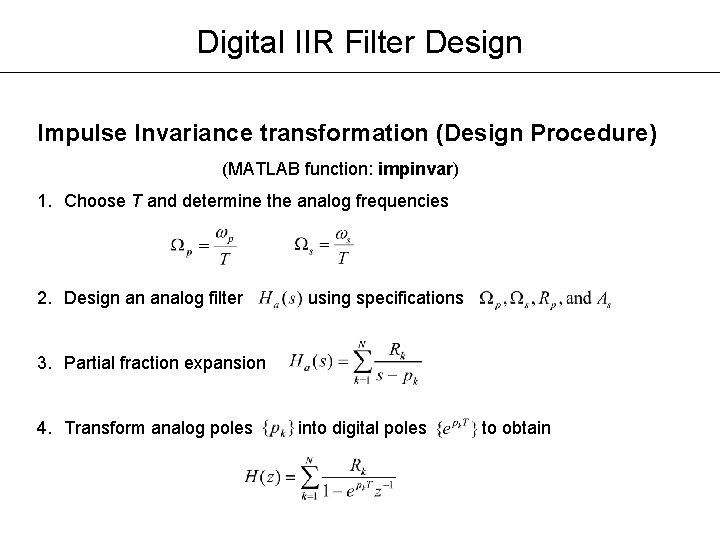 Digital IIR Filter Design Impulse Invariance transformation (Design Procedure) (MATLAB function: impinvar) 1. Choose Digital IIR Filter Design Impulse Invariance transformation (Design Procedure) (MATLAB function: impinvar) 1. Choose