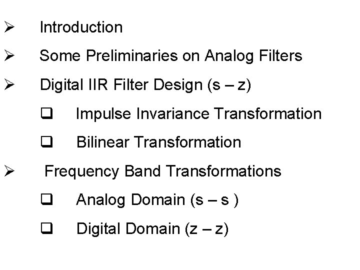 Ø Introduction Ø Some Preliminaries on Analog Filters Ø Digital IIR Filter Design (s Ø Introduction Ø Some Preliminaries on Analog Filters Ø Digital IIR Filter Design (s