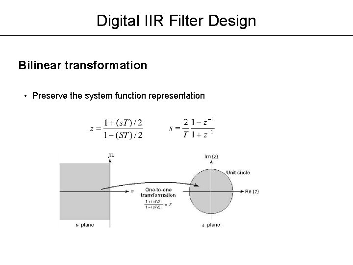 Digital IIR Filter Design Bilinear transformation • Preserve the system function representation Digital IIR Filter Design Bilinear transformation • Preserve the system function representation