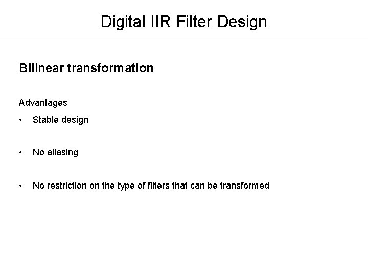 Digital IIR Filter Design Bilinear transformation Advantages • Stable design • No aliasing • Digital IIR Filter Design Bilinear transformation Advantages • Stable design • No aliasing •