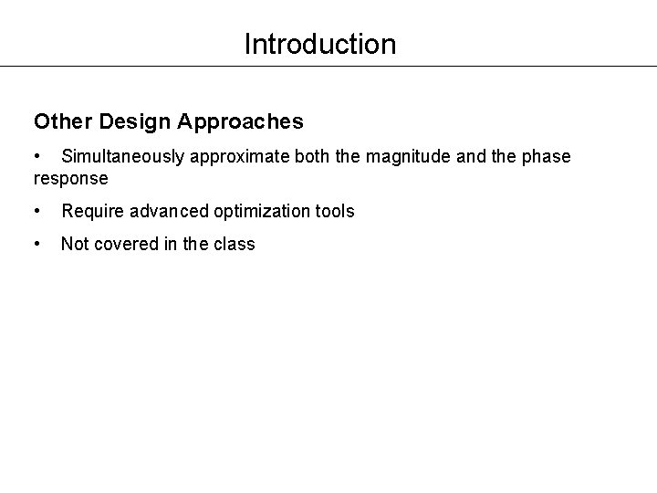 Introduction Other Design Approaches • Simultaneously approximate both the magnitude and the phase response Introduction Other Design Approaches • Simultaneously approximate both the magnitude and the phase response