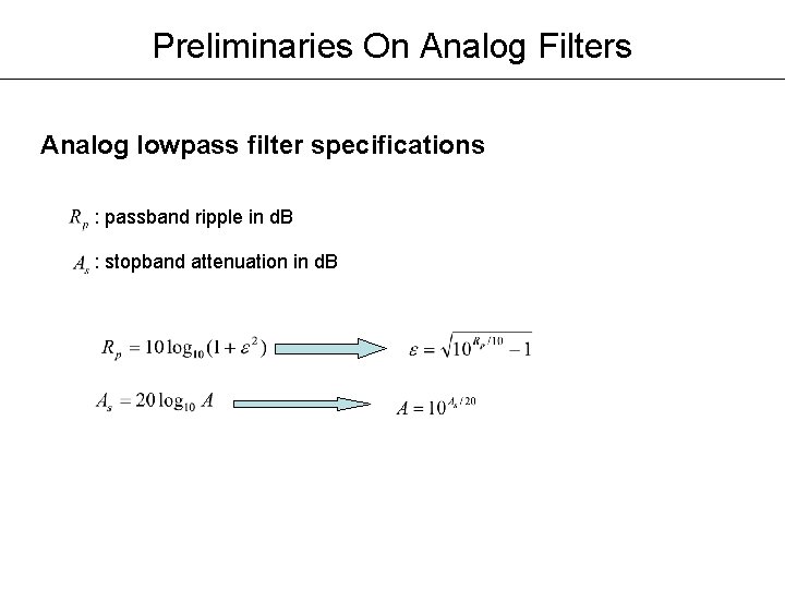 Preliminaries On Analog Filters Analog lowpass filter specifications : passband ripple in d. B Preliminaries On Analog Filters Analog lowpass filter specifications : passband ripple in d. B