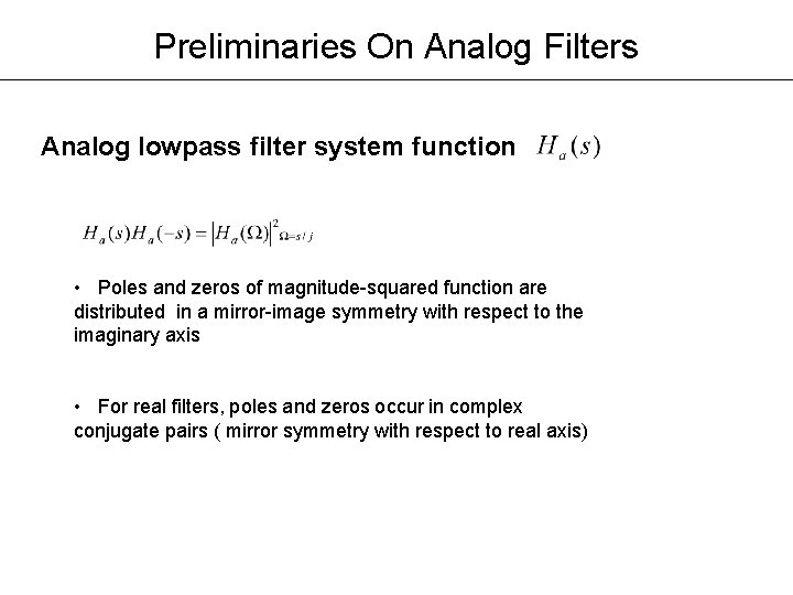 Preliminaries On Analog Filters Analog lowpass filter system function • Poles and zeros of Preliminaries On Analog Filters Analog lowpass filter system function • Poles and zeros of