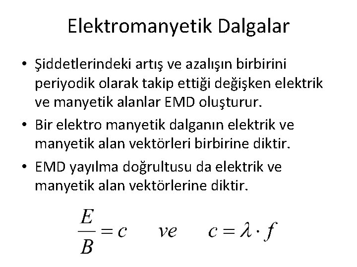 Elektromanyetik Dalgalar • Şiddetlerindeki artış ve azalışın birbirini periyodik olarak takip ettiği değişken elektrik