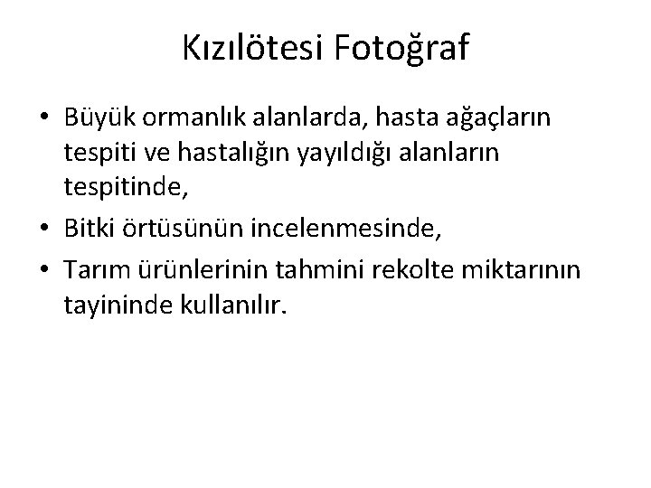 Kızılötesi Fotoğraf • Büyük ormanlık alanlarda, hasta ağaçların tespiti ve hastalığın yayıldığı alanların tespitinde,