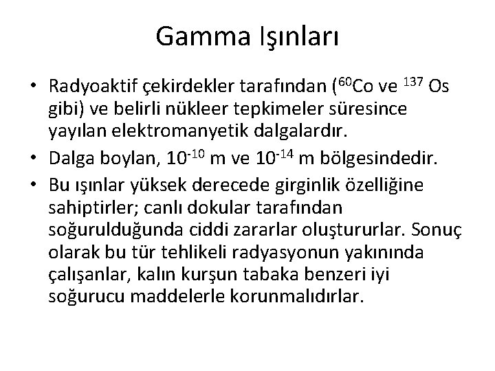 Gamma Işınları • Radyoaktif çekirdekler tarafından (60 Co ve 137 Os gibi) ve belirli