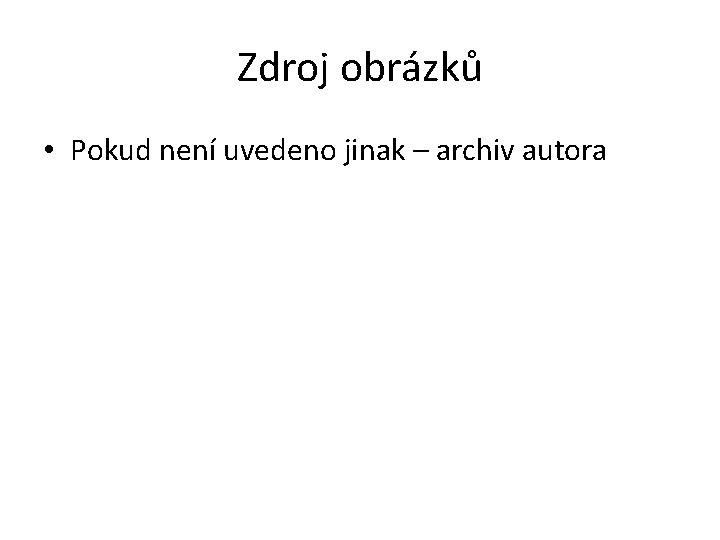 Zdroj obrázků • Pokud není uvedeno jinak – archiv autora 