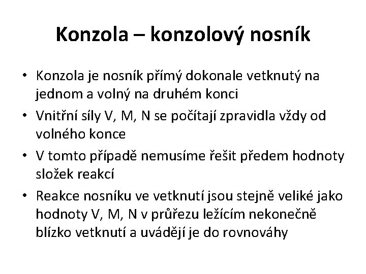 Konzola – konzolový nosník • Konzola je nosník přímý dokonale vetknutý na jednom a